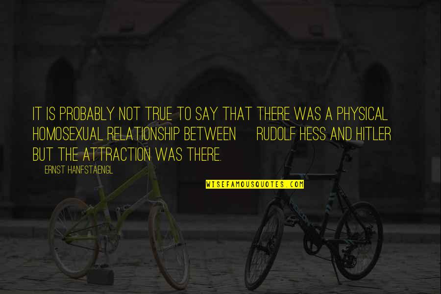 Melnyk Wiseman Quotes By Ernst Hanfstaengl: It is probably not true to say that Melnyk Wiseman Quotes By Ernst Hanfstaengl: It is probably not true to say that