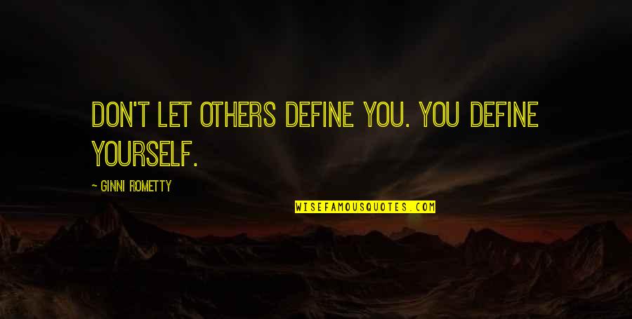 Melo Trimble Quotes By Ginni Rometty: Don't let others define you. You define yourself. Melo Trimble Quotes By Ginni Rometty: Don't let others define you. You define yourself.