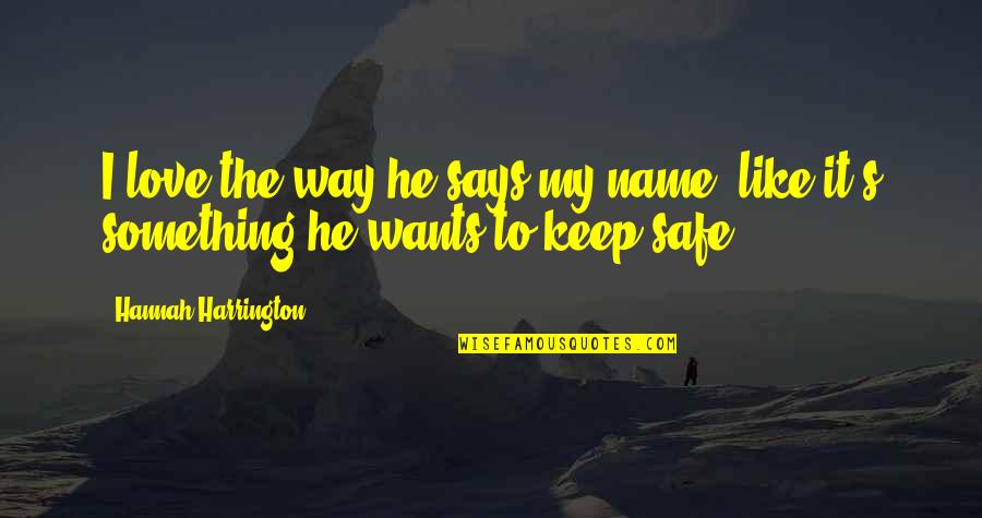 Meloche Windows Quotes By Hannah Harrington: I love the way he says my name, Meloche Windows Quotes By Hannah Harrington: I love the way he says my name,