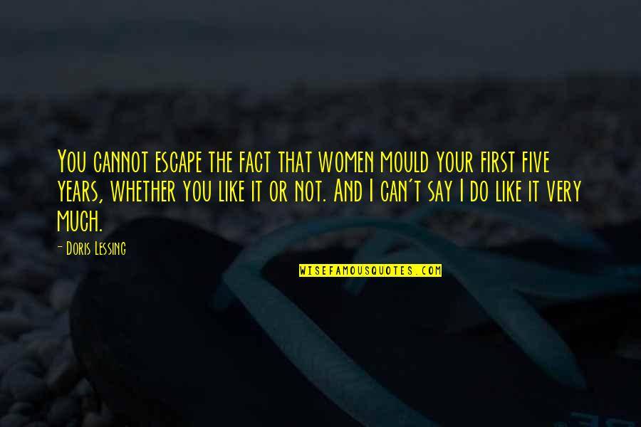 Melocoton In English Quotes By Doris Lessing: You cannot escape the fact that women mould Melocoton In English Quotes By Doris Lessing: You cannot escape the fact that women mould