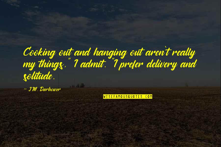 Melodart Quotes By J.M. Darhower: Cooking out and hanging out aren't really my Melodart Quotes By J.M. Darhower: Cooking out and hanging out aren't really my