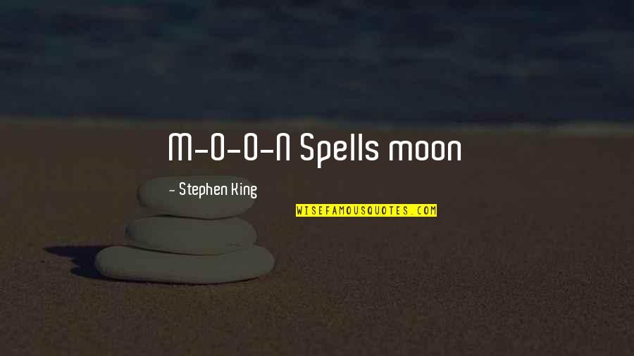 Melodia Desencadenada Quotes By Stephen King: M-O-O-N Spells moon