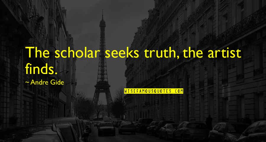Melodia Designs Quotes By Andre Gide: The scholar seeks truth, the artist finds.