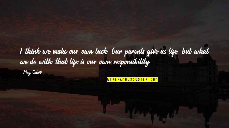 Melodians Spelling Quotes By Meg Cabot: I think we make our own luck. Our Melodians Spelling Quotes By Meg Cabot: I think we make our own luck. Our