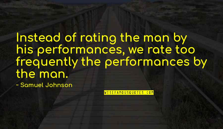Melodians Spelling Quotes By Samuel Johnson: Instead of rating the man by his performances, Melodians Spelling Quotes By Samuel Johnson: Instead of rating the man by his performances,