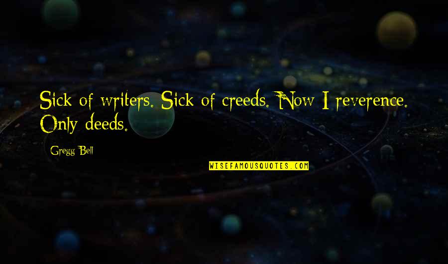 Melodic Rock Quotes By Gregg Bell: Sick of writers. Sick of creeds. Now I