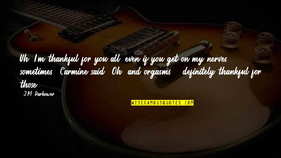 Melodic Sound Quotes By J.M. Darhower: Uh, I'm thankful for you all, even if Melodic Sound Quotes By J.M. Darhower: Uh, I'm thankful for you all, even if