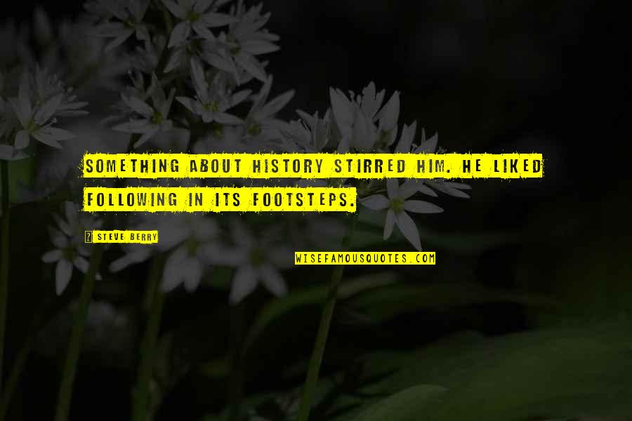 Melodics Studio Quotes By Steve Berry: Something about history stirred him. He liked following