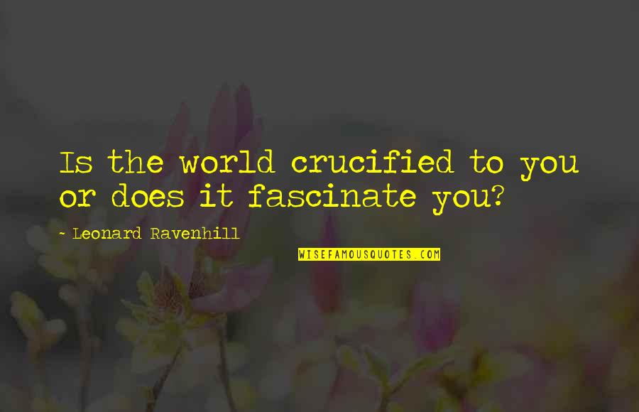 Melodie Beattie Surrender Quotes By Leonard Ravenhill: Is the world crucified to you or does Melodie Beattie Surrender Quotes By Leonard Ravenhill: Is the world crucified to you or does