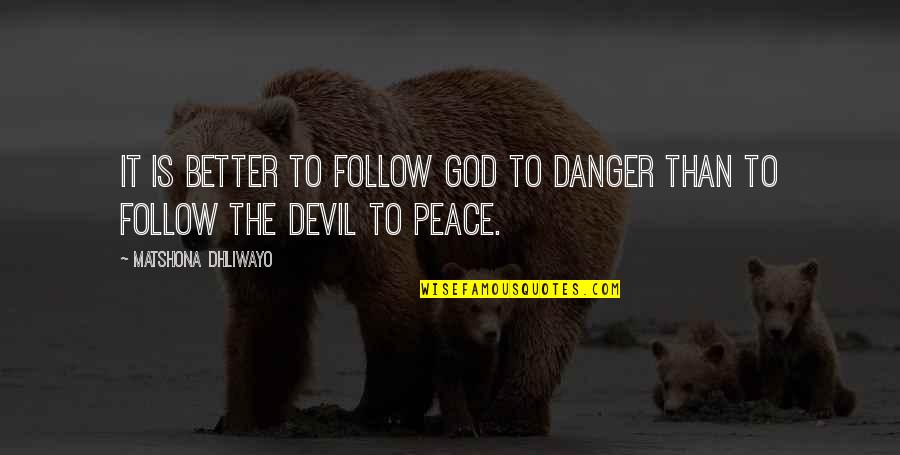 Melodie Beattie Surrender Quotes By Matshona Dhliwayo: It is better to follow God to danger Melodie Beattie Surrender Quotes By Matshona Dhliwayo: It is better to follow God to danger