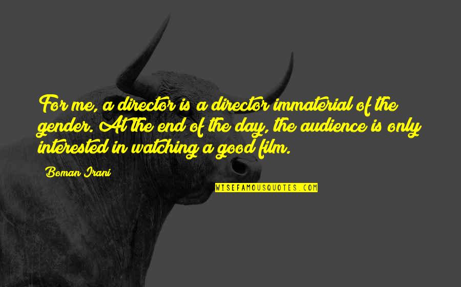 Melodies And Memories Quotes By Boman Irani: For me, a director is a director immaterial Melodies And Memories Quotes By Boman Irani: For me, a director is a director immaterial