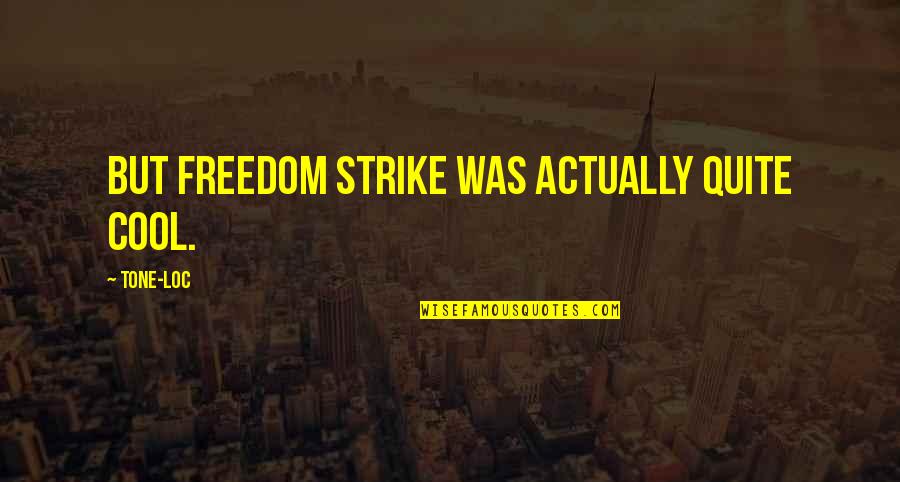 Melodii De Craciun Quotes By Tone-Loc: But Freedom Strike was actually quite cool.