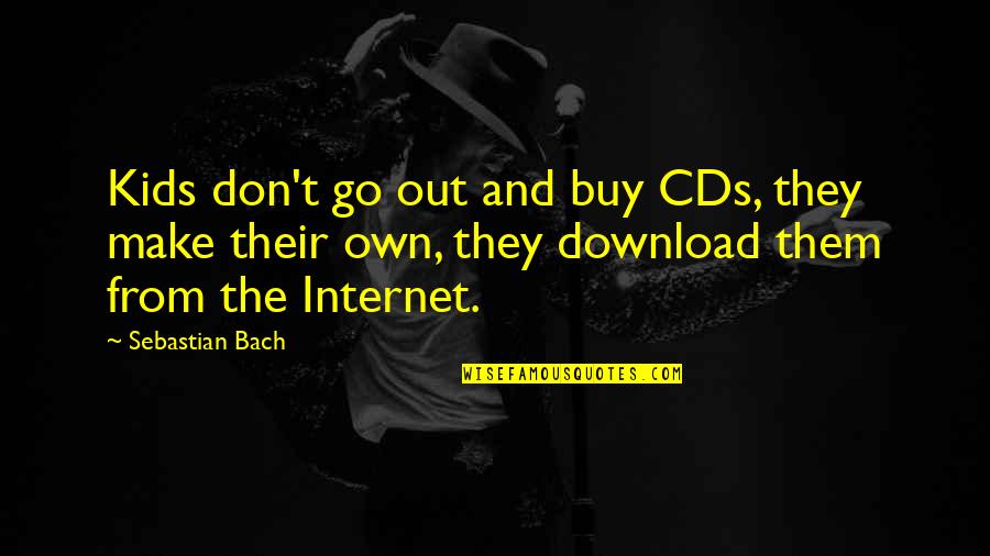 Melodije Za Quotes By Sebastian Bach: Kids don't go out and buy CDs, they Melodije Za Quotes By Sebastian Bach: Kids don't go out and buy CDs, they