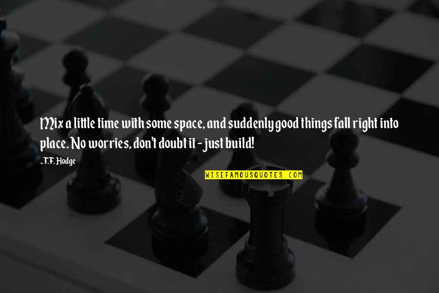 Melodije Za Quotes By T.F. Hodge: Mix a little time with some space, and Melodije Za Quotes By T.F. Hodge: Mix a little time with some space, and
