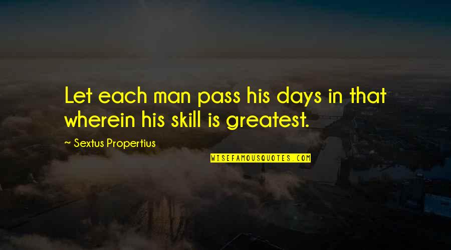 Melodramas Of Beset Quotes By Sextus Propertius: Let each man pass his days in that Melodramas Of Beset Quotes By Sextus Propertius: Let each man pass his days in that