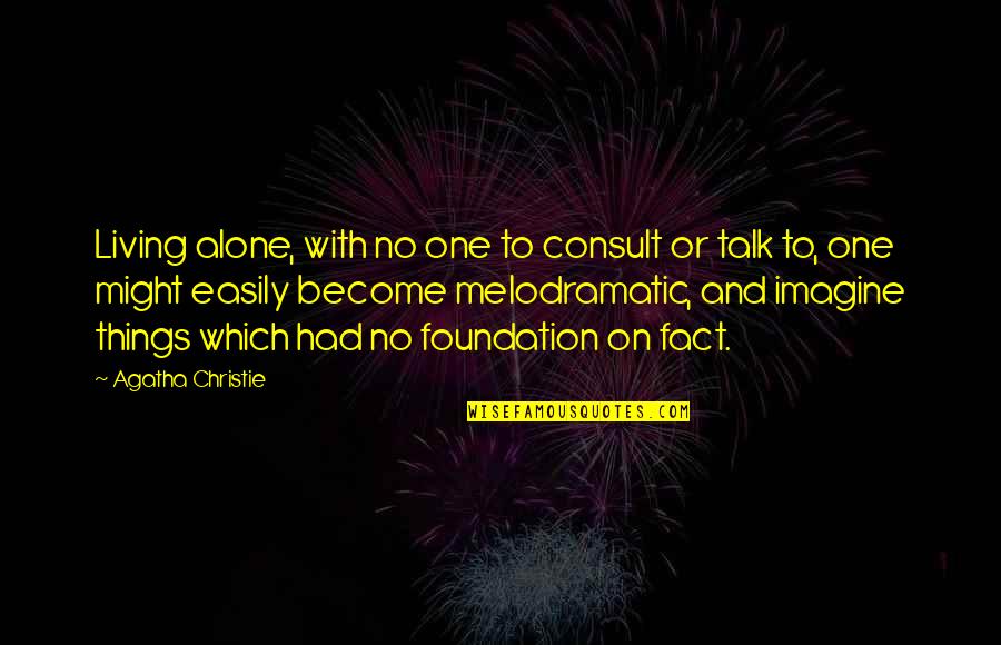 Melodrama's Quotes By Agatha Christie: Living alone, with no one to consult or