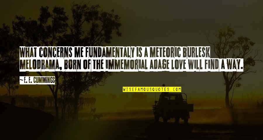 Melodrama's Quotes By E. E. Cummings: What concerns me fundamentaly is a meteoric burlesk