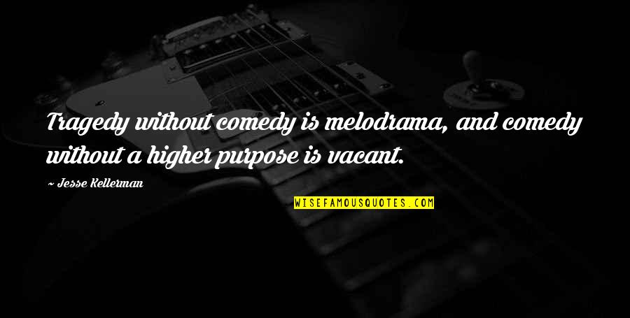 Melodrama's Quotes By Jesse Kellerman: Tragedy without comedy is melodrama, and comedy without