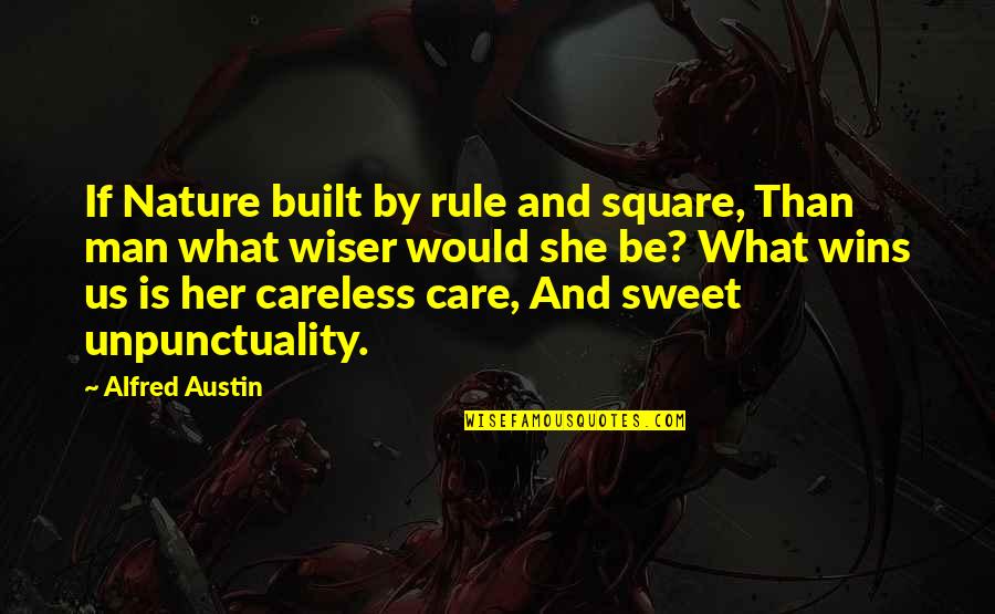 Melodrame Filme Quotes By Alfred Austin: If Nature built by rule and square, Than Melodrame Filme Quotes By Alfred Austin: If Nature built by rule and square, Than