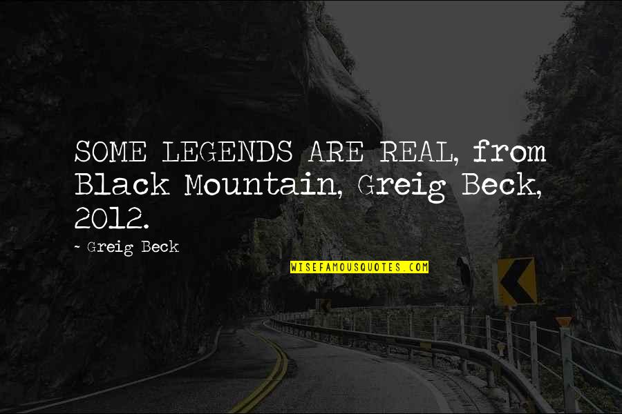 Melodrame Ruse Quotes By Greig Beck: SOME LEGENDS ARE REAL, from Black Mountain, Greig