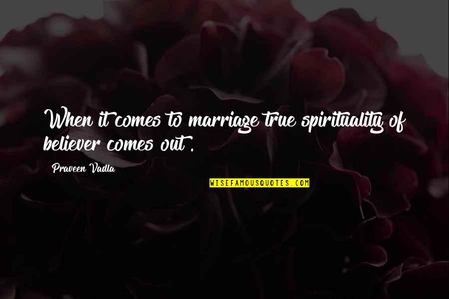 Melodrame Ruse Quotes By Praveen Vadla: When it comes to marriage true spirituality of
