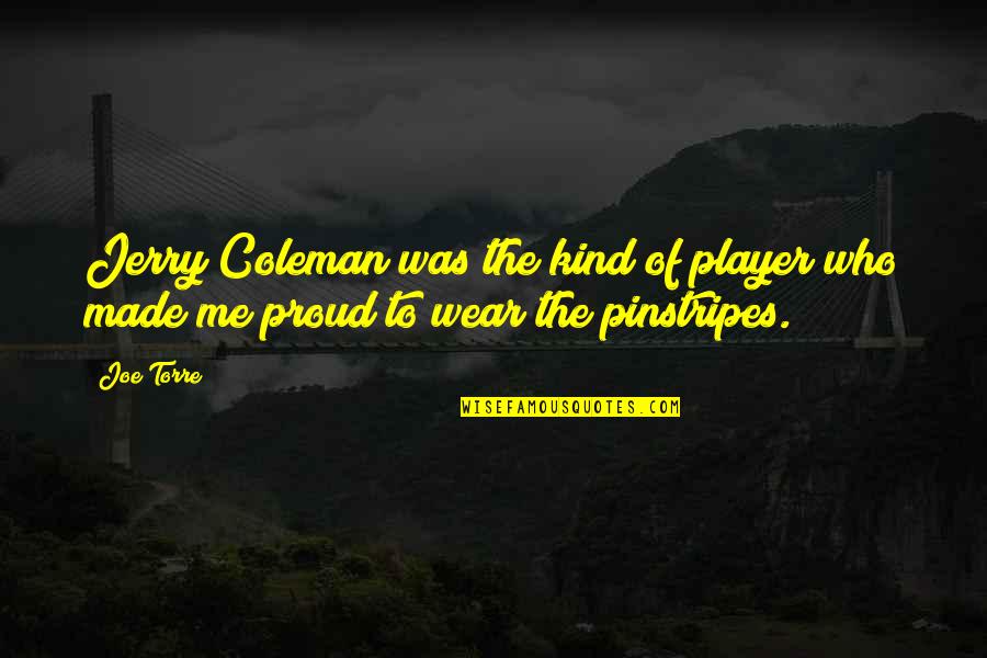 Melodramebi Quotes By Joe Torre: Jerry Coleman was the kind of player who