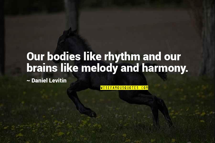 Melody And Rhythm Quotes By Daniel Levitin: Our bodies like rhythm and our brains like