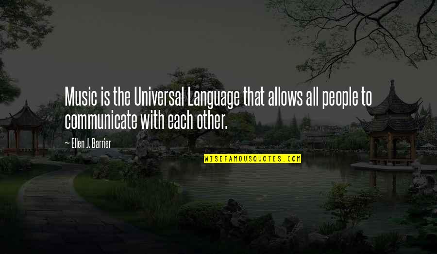Melody And Rhythm Quotes By Ellen J. Barrier: Music is the Universal Language that allows all Melody And Rhythm Quotes By Ellen J. Barrier: Music is the Universal Language that allows all