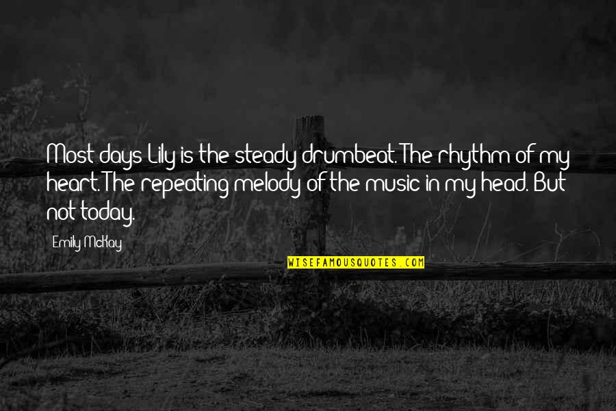 Melody And Rhythm Quotes By Emily McKay: Most days Lily is the steady drumbeat. The