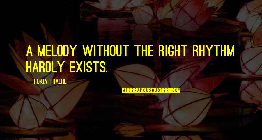 Melody And Rhythm Quotes By Rokia Traore: A melody without the right rhythm hardly exists.