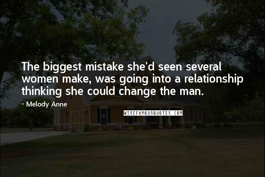 Melody Anne quotes: The biggest mistake she'd seen several women make, was going into a relationship thinking she could change the man.