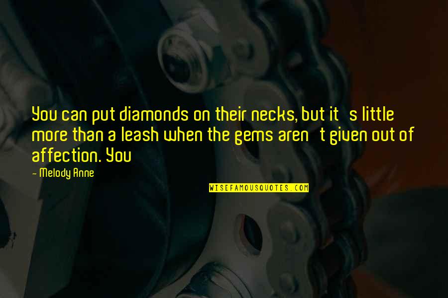 Melody Anne Quotes By Melody Anne: You can put diamonds on their necks, but