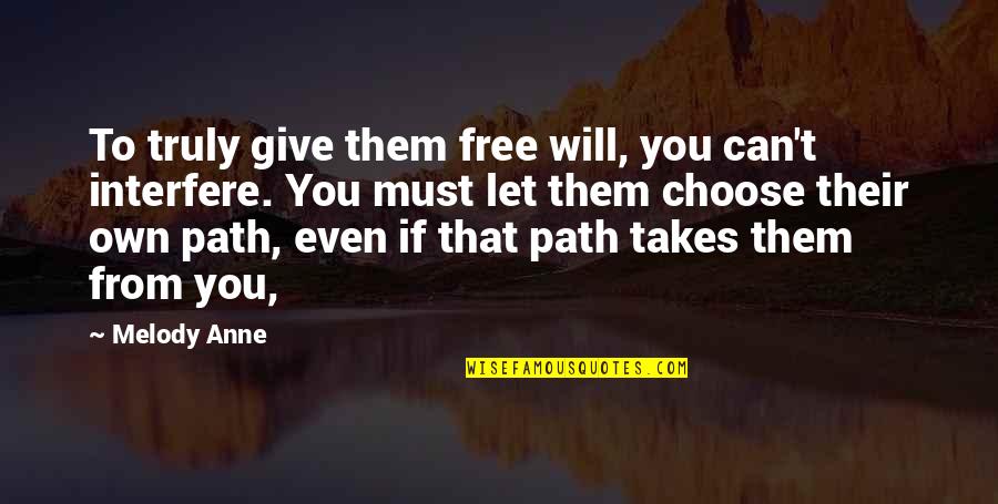 Melody Anne Quotes By Melody Anne: To truly give them free will, you can't