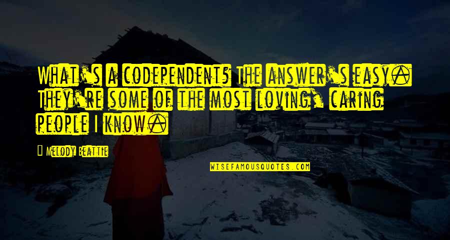 Melody Beattie Codependent No More Quotes By Melody Beattie: What's a codependent? The answer's easy. They're some