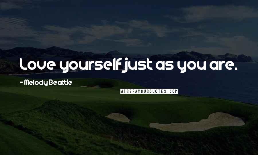 Melody Beattie quotes: Love yourself just as you are. Melody Beattie quotes: Love yourself just as you are.