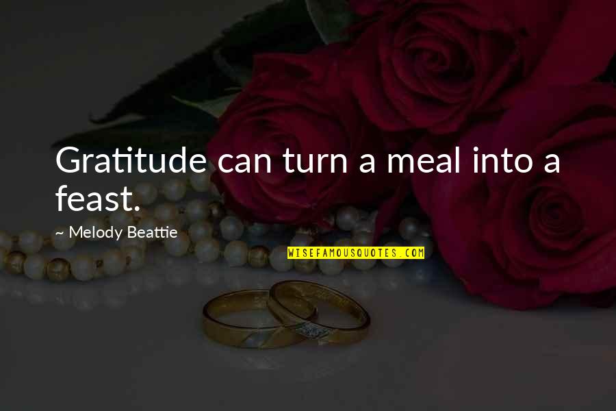 Melody Beattie Thanksgiving Quotes By Melody Beattie: Gratitude can turn a meal into a feast.