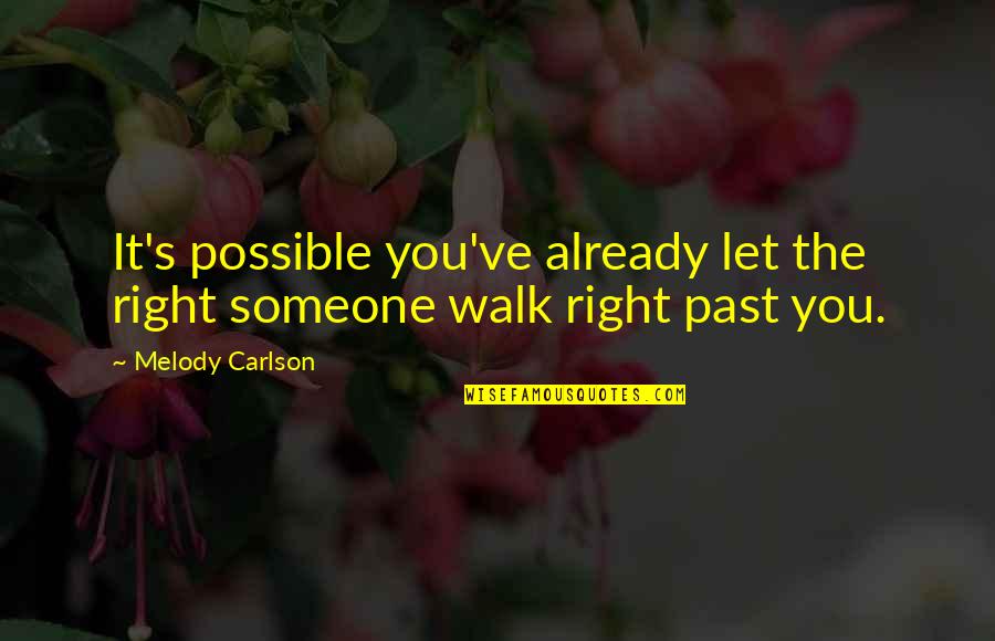 Melody Carlson Quotes By Melody Carlson: It's possible you've already let the right someone