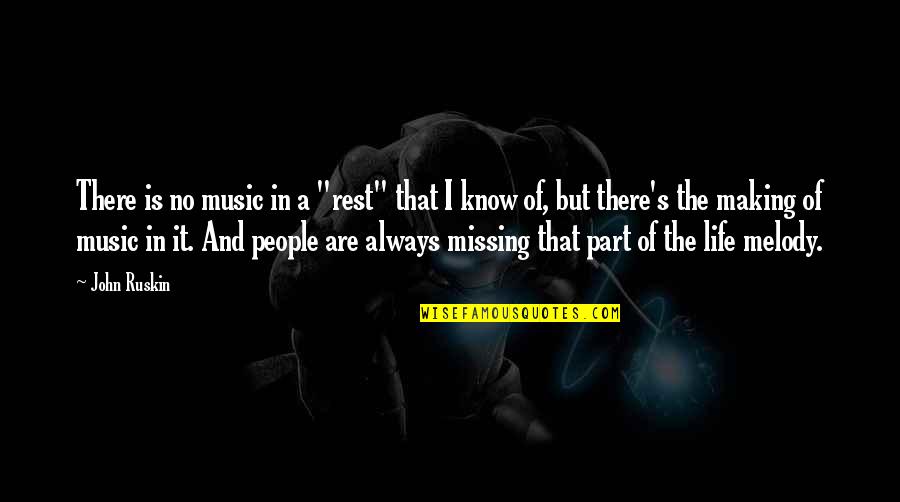 Melody Of Life Quotes By John Ruskin: There is no music in a "rest" that Melody Of Life Quotes By John Ruskin: There is no music in a "rest" that