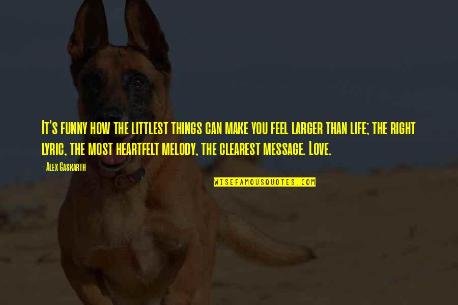 Melody Of Love Quotes By Alex Gaskarth: It's funny how the littlest things can make