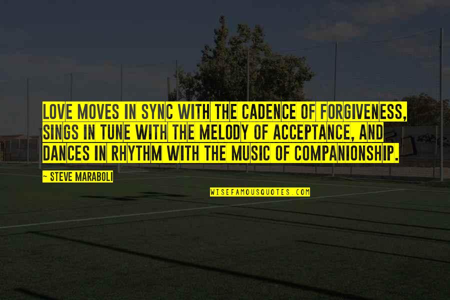 Melody Of Love Quotes By Steve Maraboli: Love moves in sync with the cadence of