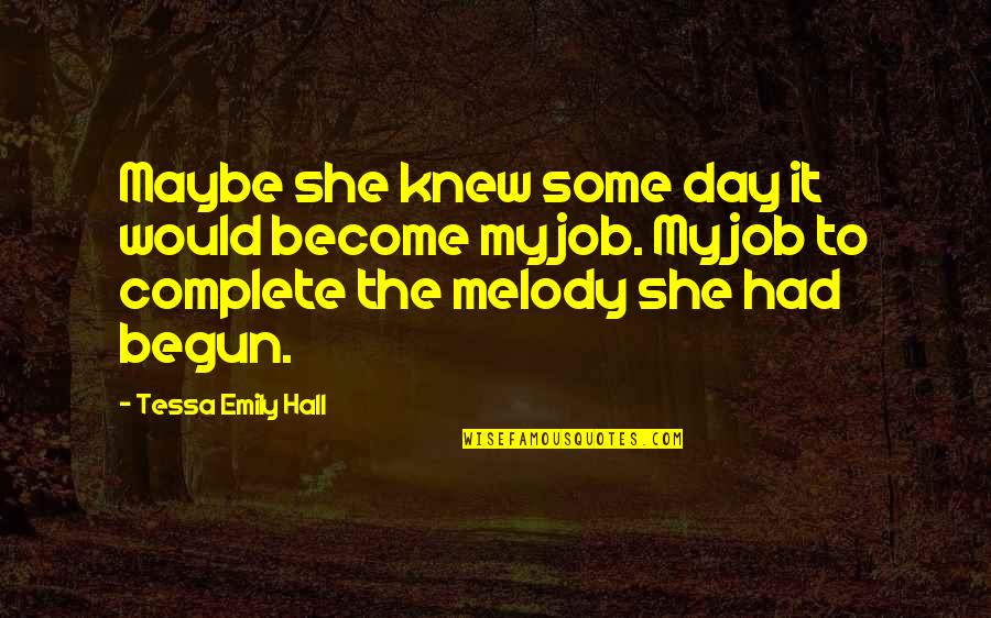 Melody Of Love Quotes By Tessa Emily Hall: Maybe she knew some day it would become