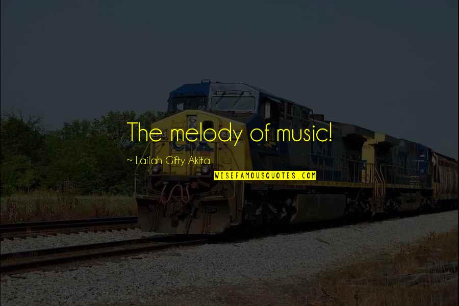 Melody Songs Quotes By Lailah Gifty Akita: The melody of music!