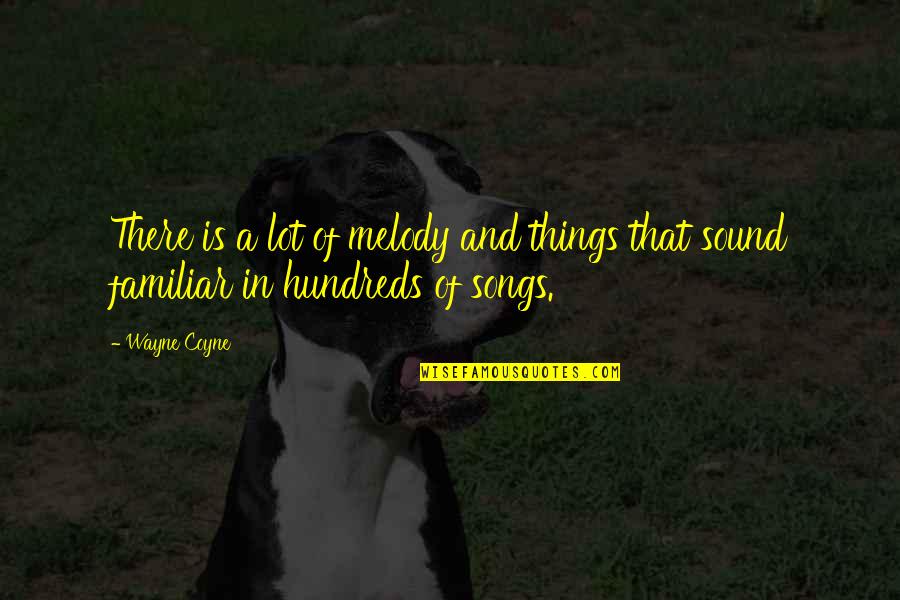 Melody Songs Quotes By Wayne Coyne: There is a lot of melody and things
