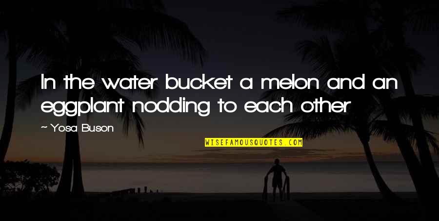 Melon Quotes By Yosa Buson: In the water bucket a melon and an