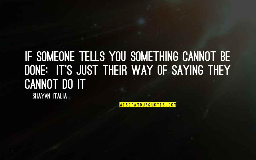 Meloni Quotes By Shayan Italia: If someone tells you something cannot be done;