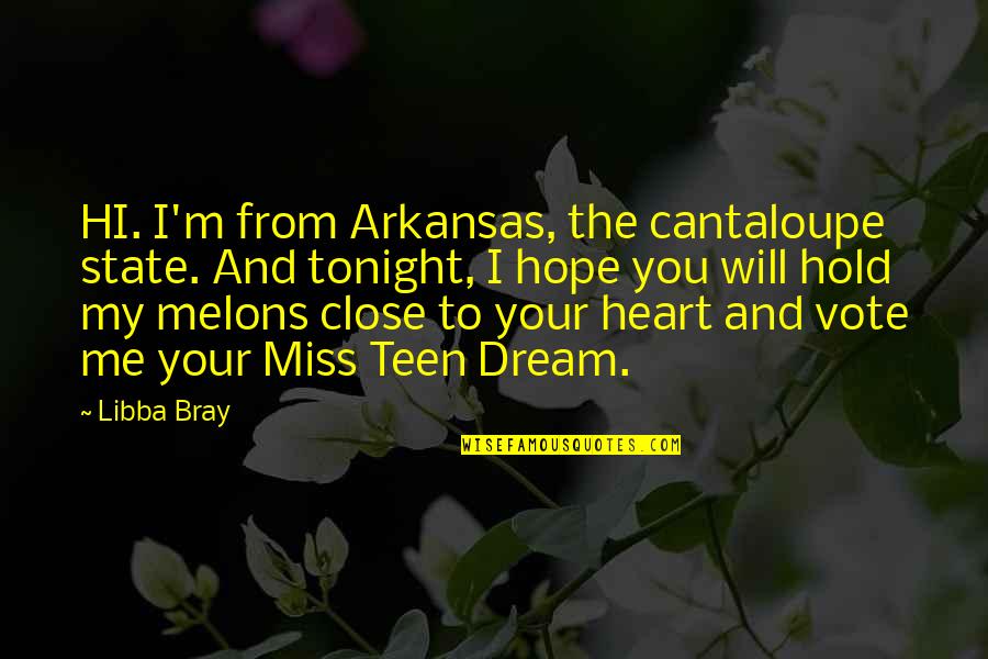 Melons Quotes By Libba Bray: HI. I'm from Arkansas, the cantaloupe state. And