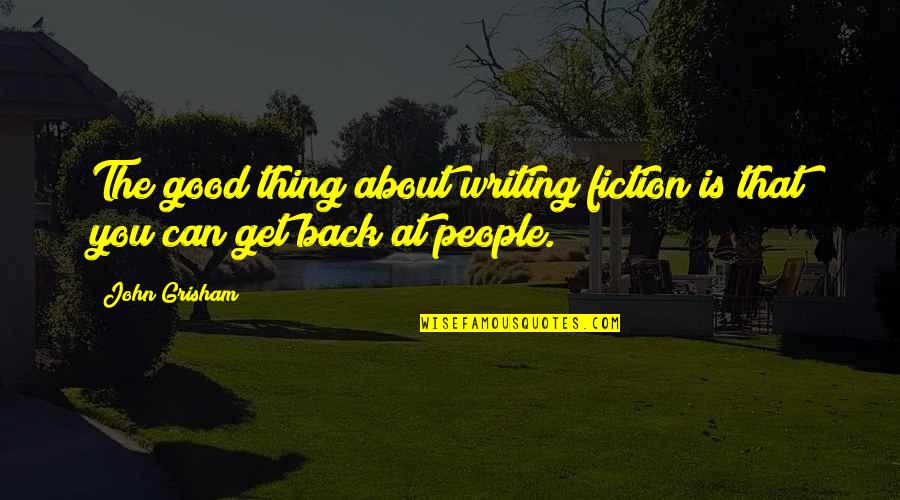 Melonseed Quotes By John Grisham: The good thing about writing fiction is that