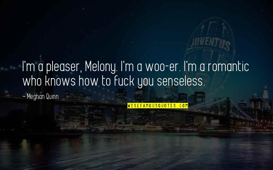 Melony Quotes By Meghan Quinn: I'm a pleaser, Melony. I'm a woo-er. I'm