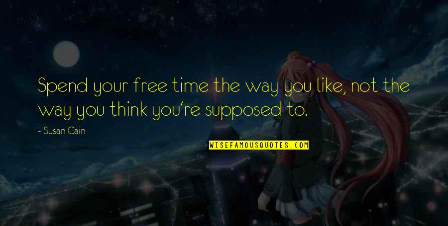 Melonys Pizza Quotes By Susan Cain: Spend your free time the way you like,