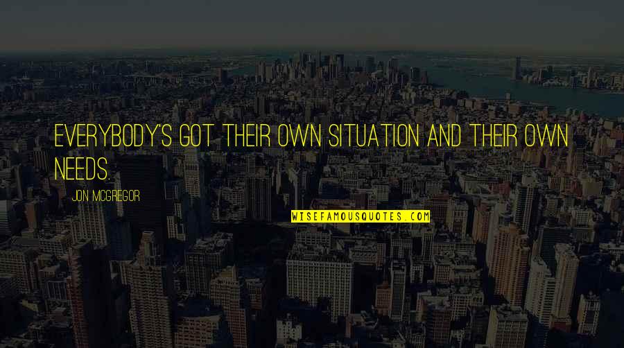 Melonys Quotes By Jon McGregor: Everybody's got their own situation and their own Melonys Quotes By Jon McGregor: Everybody's got their own situation and their own